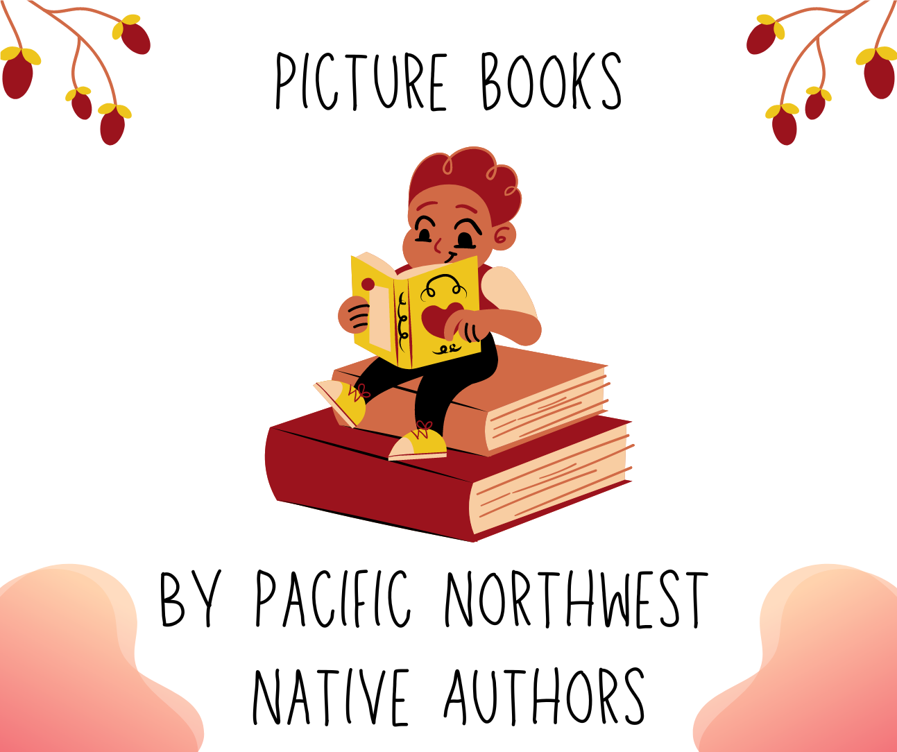 A cartoon child reading a book while sitting on top of a stack of books. Text reads, "Picture Books by Pacific Northwest Native Authors"