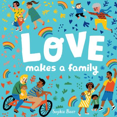 The cover of the picture book "Love Makes a Family," which features different kinds of families on a blue background with rainbows