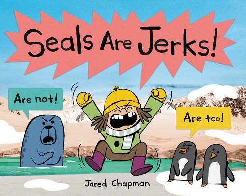 The cover of the picture book Seals Are Jerks, which shows a little girl shouting the books title while a seal says "Are not!" And two penguins say "Are too!"
