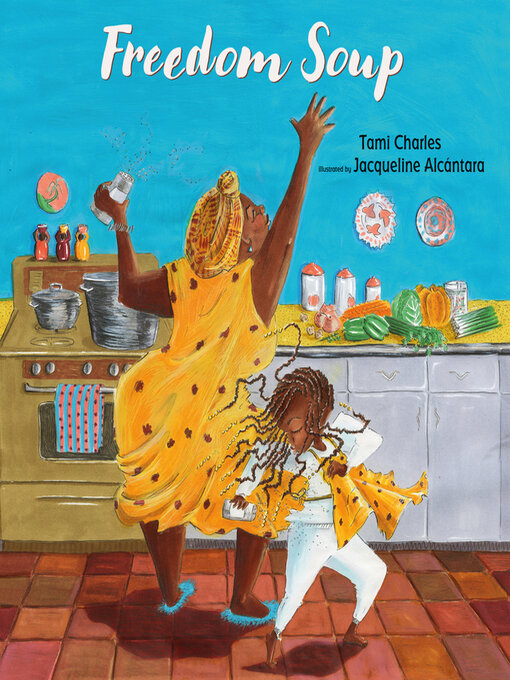 The cover of the picture book Freedom Soup, which includes a young Black girl in a white outfit and long braids dancing in a kitchen beside her grandmother in a gold dress