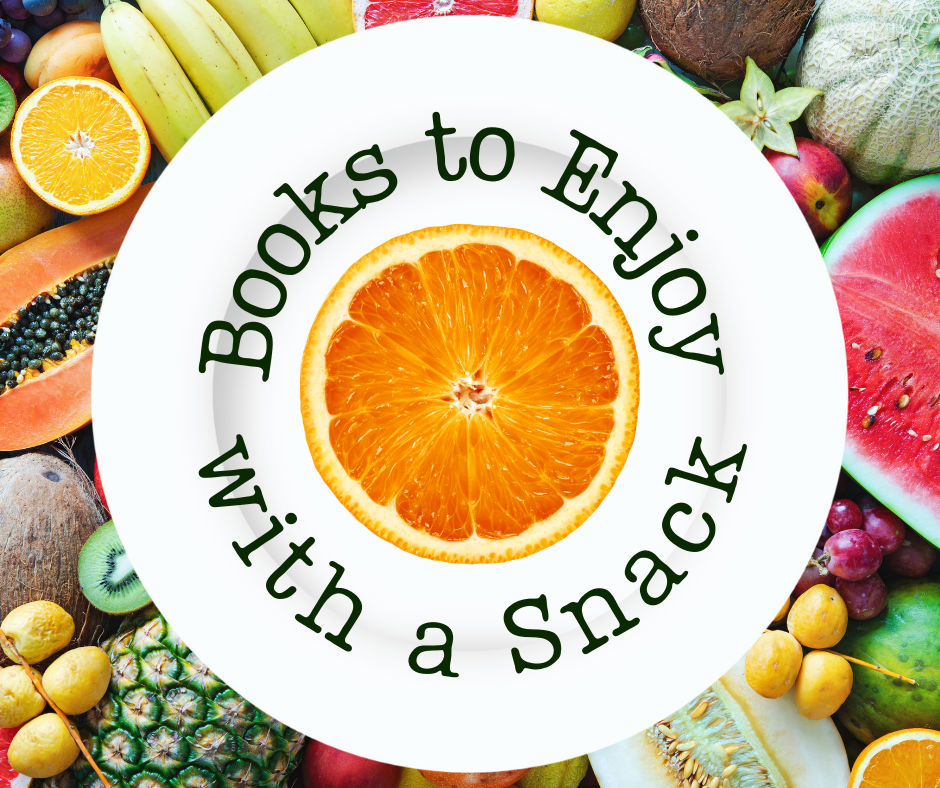A graphic featuring a background of fruit and a plate with an orange slice with the words Books to Enjoy with a Snack