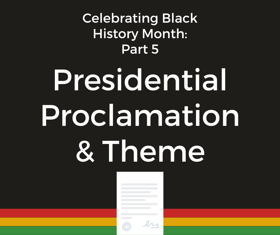 A graphic with the text "Celebrating Black History Month: Part 5: Presidential Proclamation and Theme," and an image of an official letter