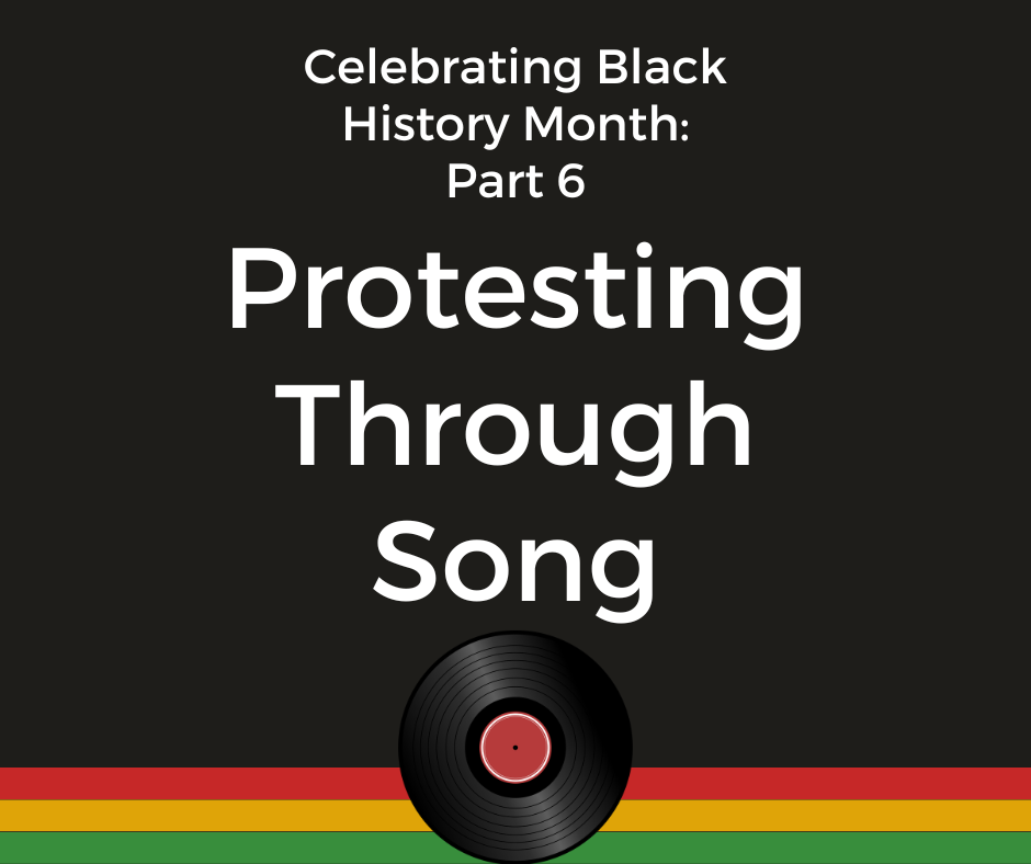 A graphic that reads: "Celebrating Black History Month Part 6: Protesting Through Song," with an image of a vinyl record