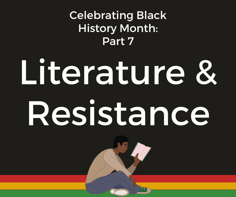A graphic that reads: "Celebrating Black History Month Part 7: Literature & Resistance," with an image of a Black man in a beige sweater and jeans reading a book